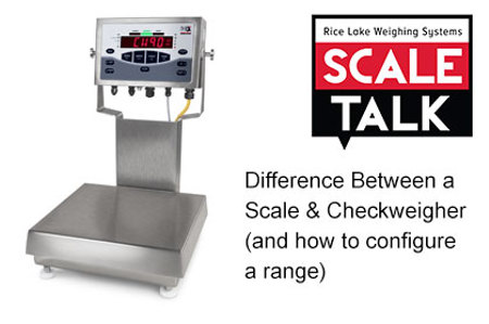 ScaleTalk: What's the Difference Between a Checkweigher and Scale? And How to Configure a Range